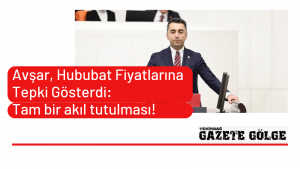 Avşar, Hububat Fiyatlarına Tepki Gösterdi