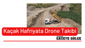 kaçak hafriyata drone takibi