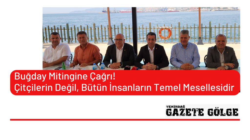 Buğday Mitingine Çağrı!<br>Çitçilerin Değil, Bütün İnsanların Temel Meselesidir