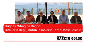 Buğday Mitingine Çağrı!<br>Çitçilerin Değil, Bütün İnsanların Temel Meselesidir