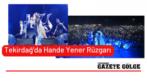 Tekirdağ’da Hande Yener Rüzgarı