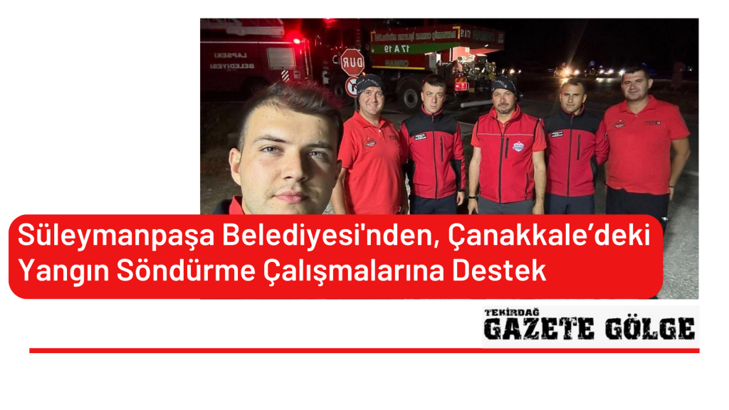 Süleymanpaşa Belediyesi’nden, Çanakkale’deki  Yangın Söndürme Çalışmalarına Destek