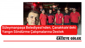 Süleymanpaşa Belediyesi’nden, Çanakkale’deki  Yangın Söndürme Çalışmalarına Destek