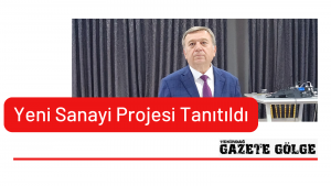 yeni sanayi projesi tanıtıldı