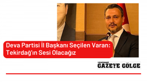 Deva Partisi İl Başkanı Ozan Varan Oldu