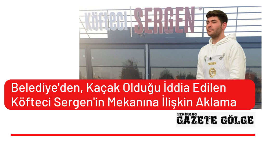 <strong>Belediye’den Kaçak Olduğu İddia Edilen Master Chef Sergen’in Mekanına İlişkin Açıklama</strong>