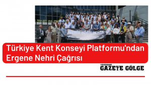 Türkiye Kent Konseyi Platformu’ndan Ergene Nehri Çağrısı